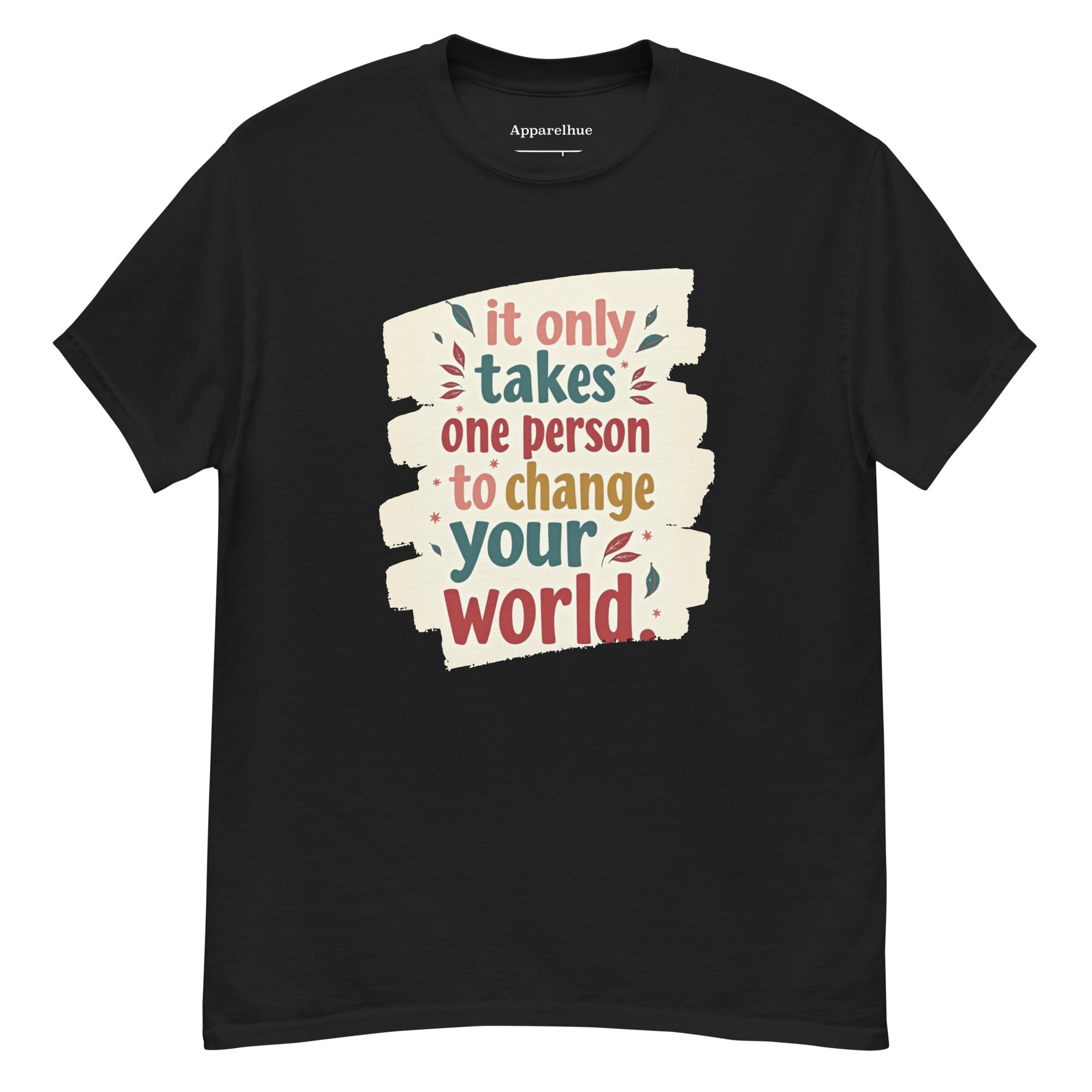 Close-up of "It only takes one person to change your world" text on white cotton t-shirt.
