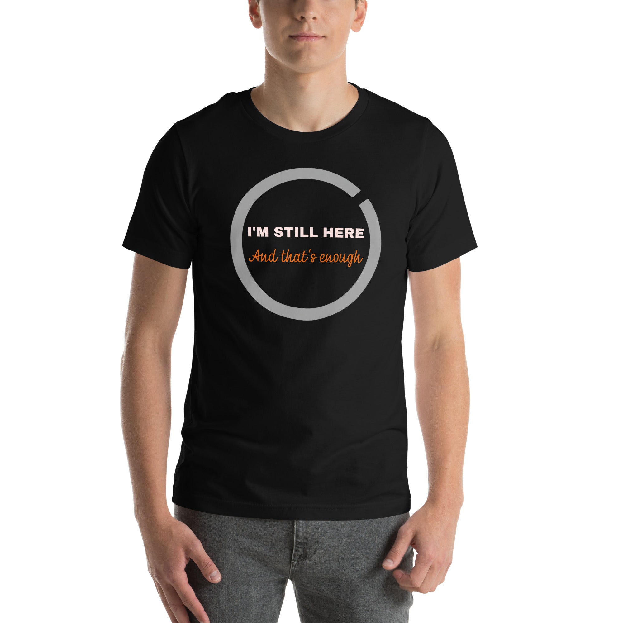 i'm still here that's enough t shirt front view